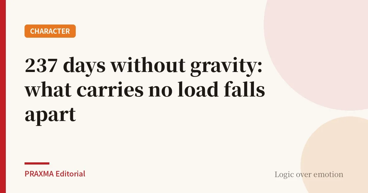 237 days without gravity: what carries no load falls apart