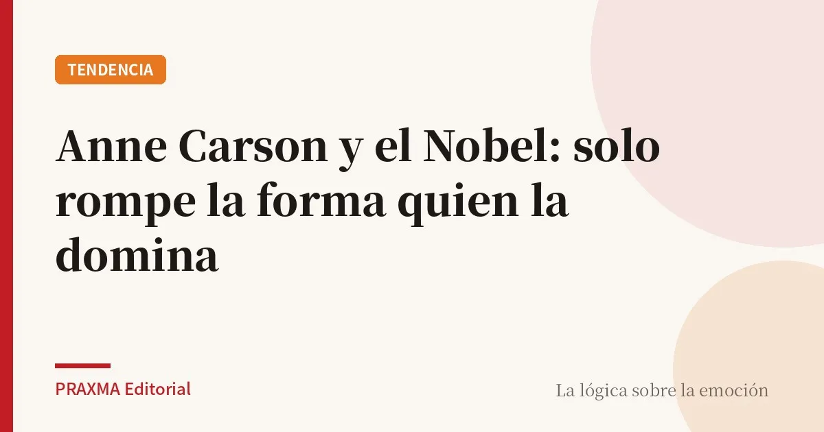 Anne Carson y el Nobel: solo rompe la forma quien la domina