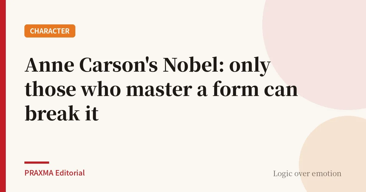 Anne Carson's Nobel: only those who master a form can break it