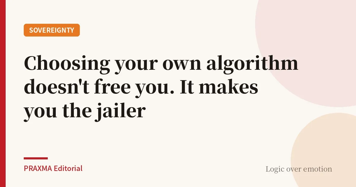 Choosing your own algorithm doesn't free you. It makes you the jailer