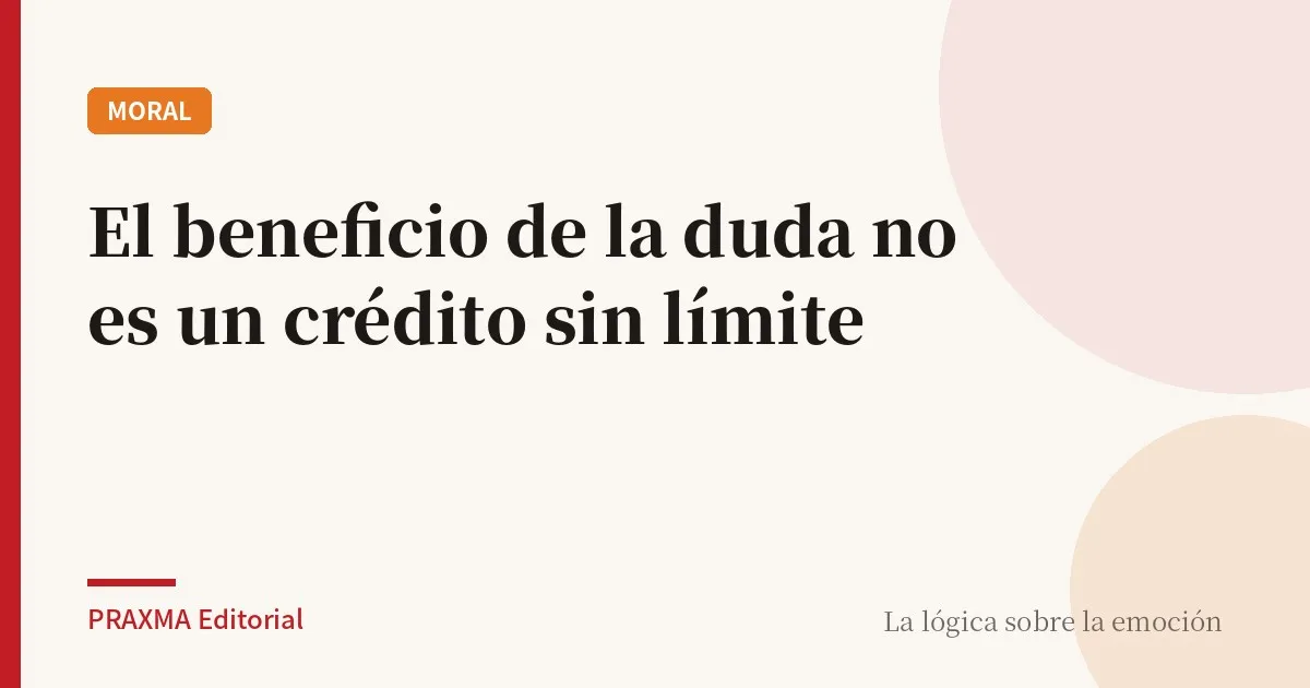 El beneficio de la duda no es un crédito sin límite