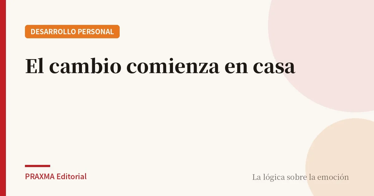El cambio comienza en casa