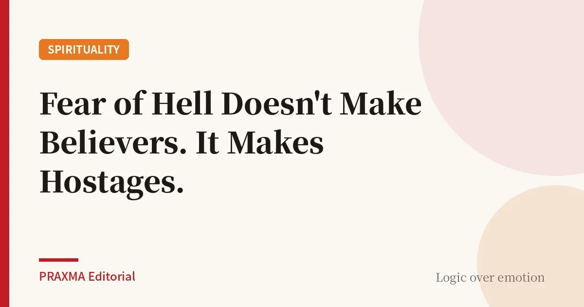 Fear of Hell Doesn't Make Believers. It Makes Hostages.