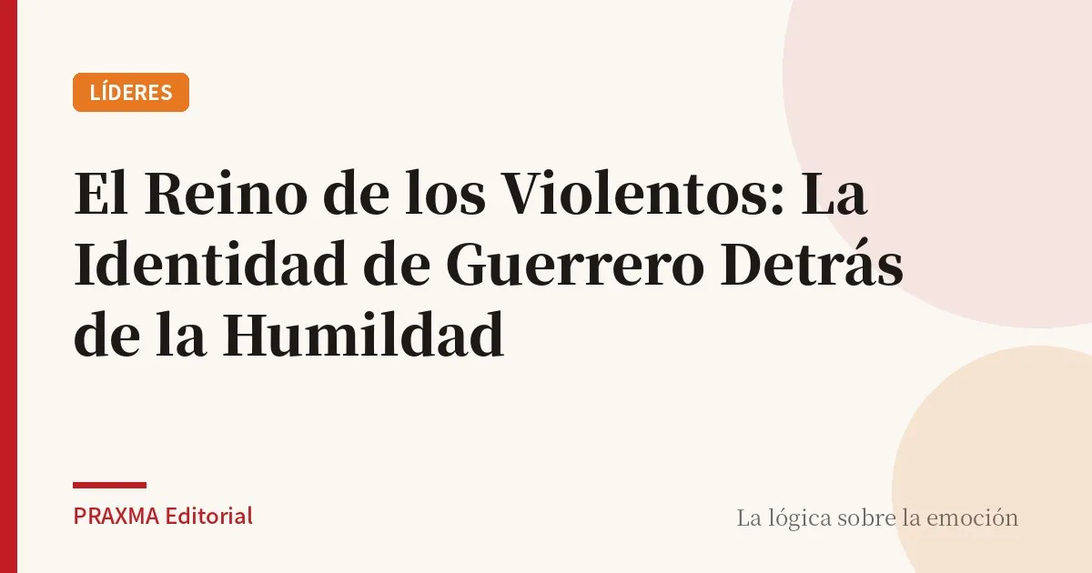 El Reino de los Violentos: La Identidad de Guerrero Detrás de la Humildad