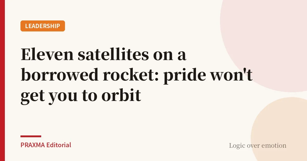 Eleven satellites on a borrowed rocket: pride won't get you to orbit
