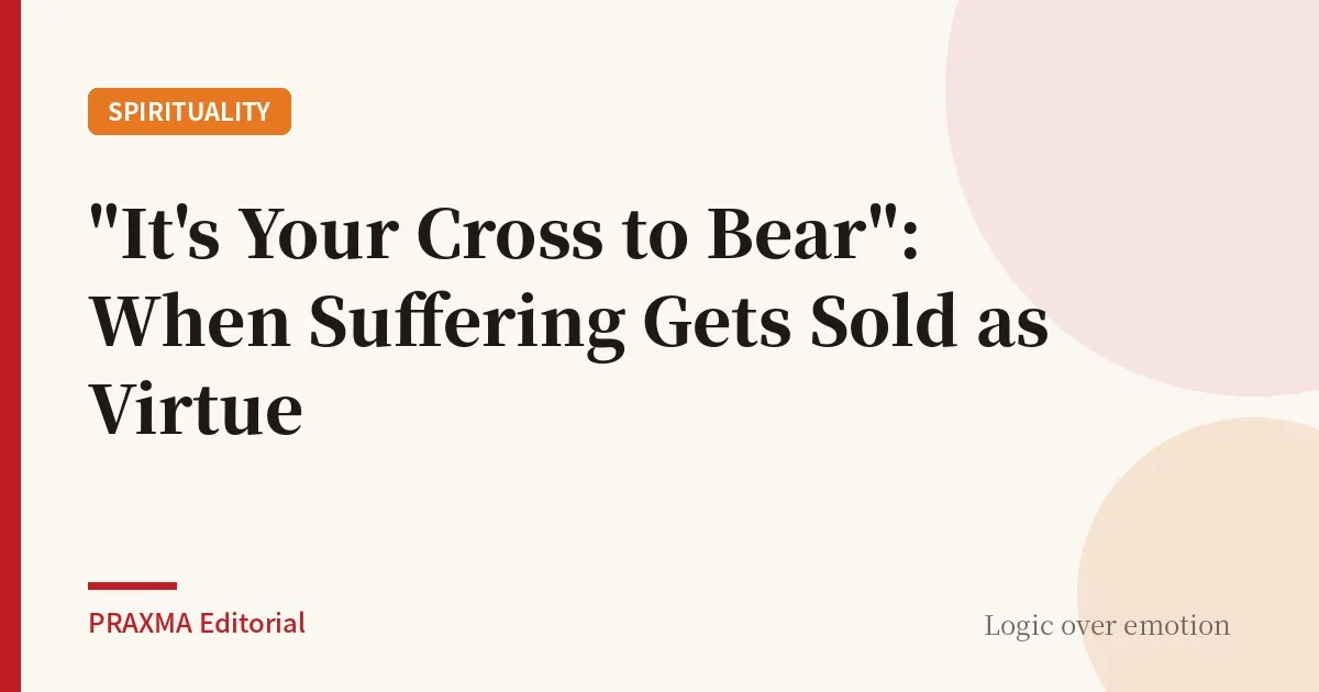 "It's Your Cross to Bear": When Suffering Gets Sold as Virtue