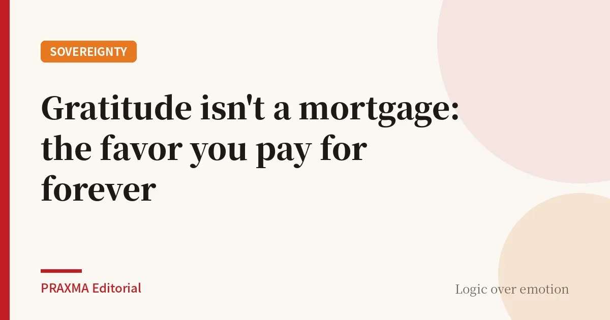 Gratitude isn't a mortgage: the favor you pay for forever