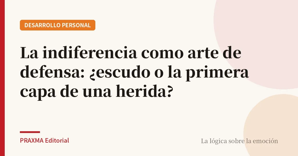 La indiferencia como arte de defensa: ¿escudo o la primera capa de una herida?