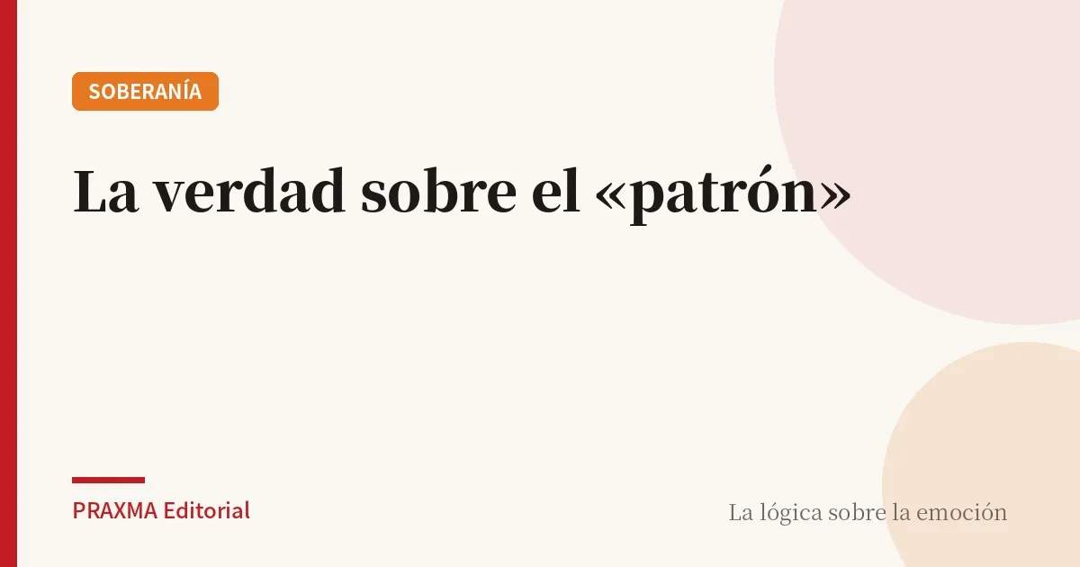 LA VERDAD SOBRE EL «PATRÓN»