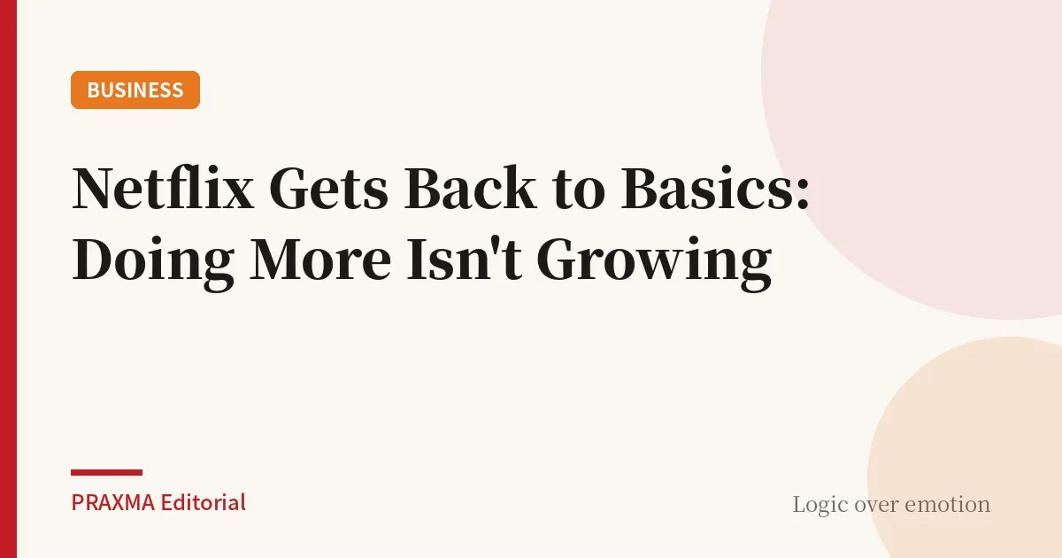 Netflix Gets Back to Basics: Doing More Isn't Growing