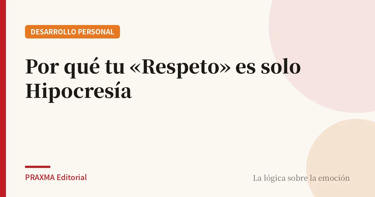 Por qué tu «Respeto» es solo Hipocresía