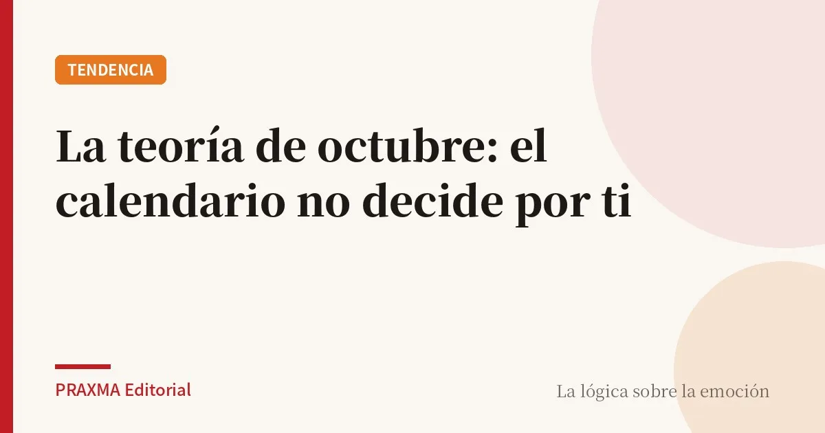La teoría de octubre: el calendario no decide por ti