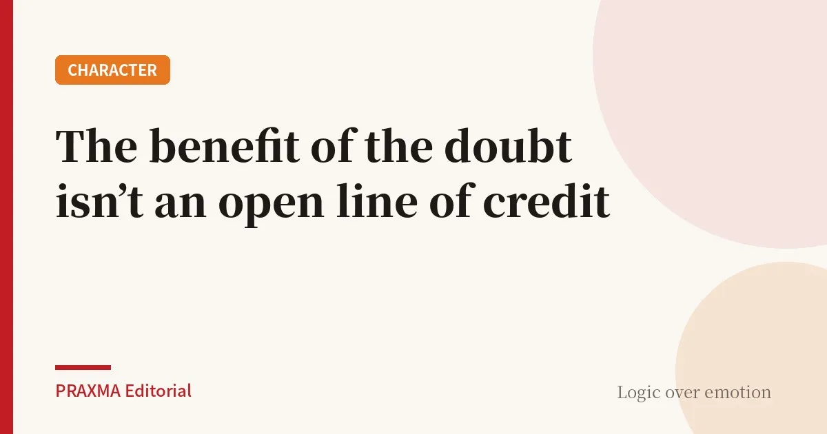 The benefit of the doubt isn't an open line of credit
