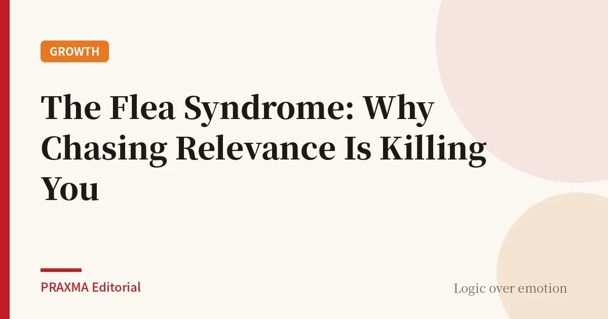 The Flea Syndrome: Why Chasing Relevance Is Killing You