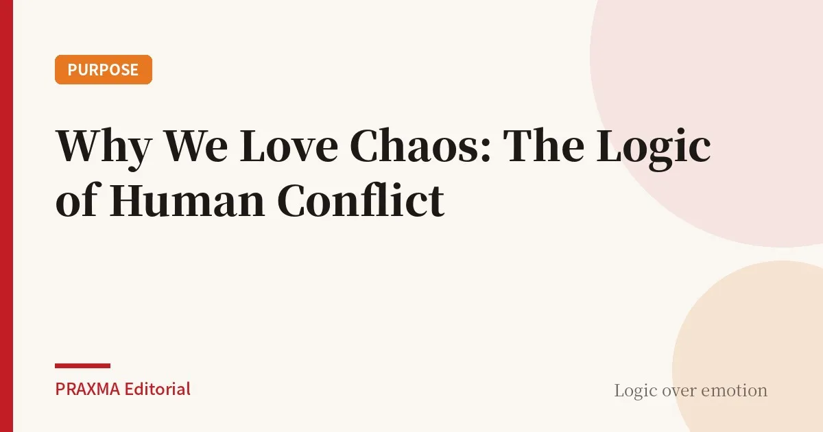 Why We Love Chaos: The Logic of Human Conflict
