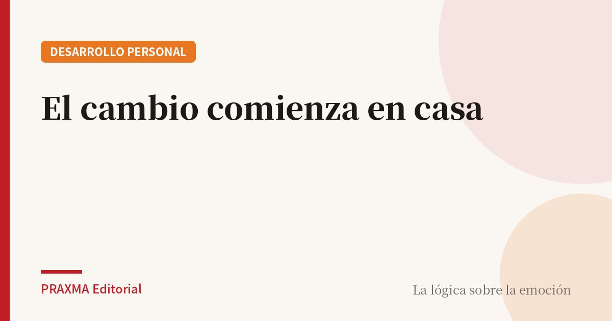 El cambio comienza en casa