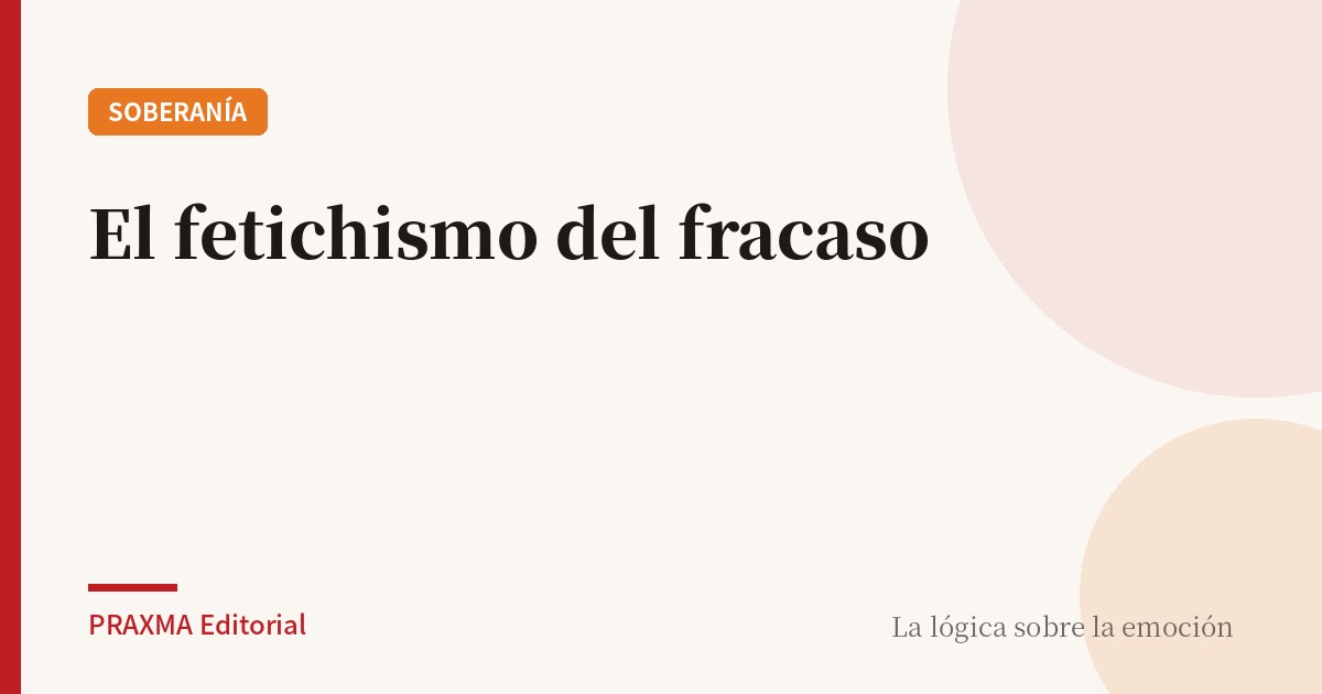 EL FETICHISMO DEL FRACASO