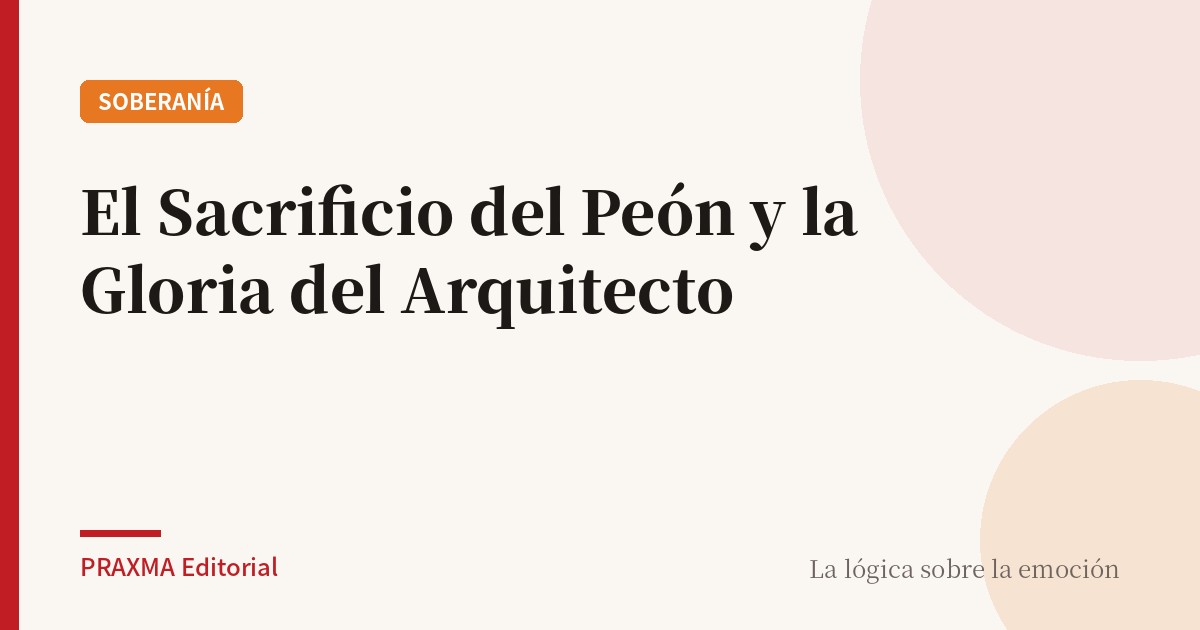 El Sacrificio del Peón y la Gloria del Arquitecto