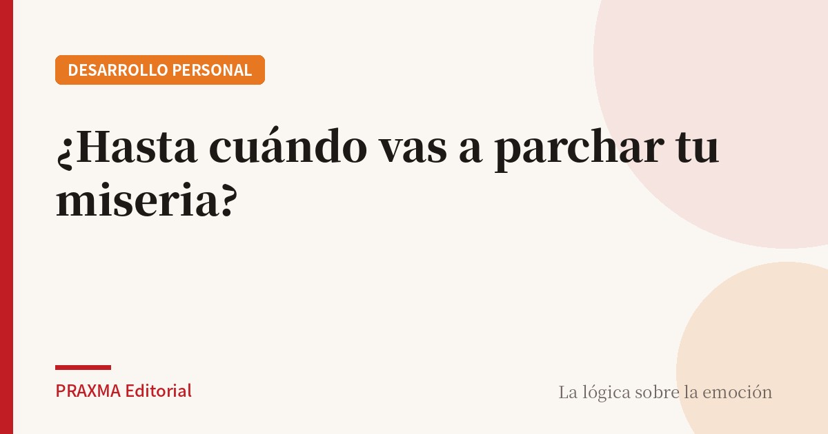 ¿Hasta cuándo vas a parchar tu miseria?