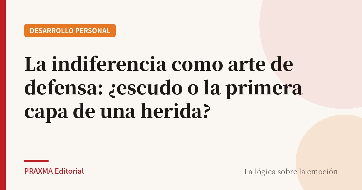 La indiferencia como arte de defensa: ¿escudo o la primera capa de una herida?
