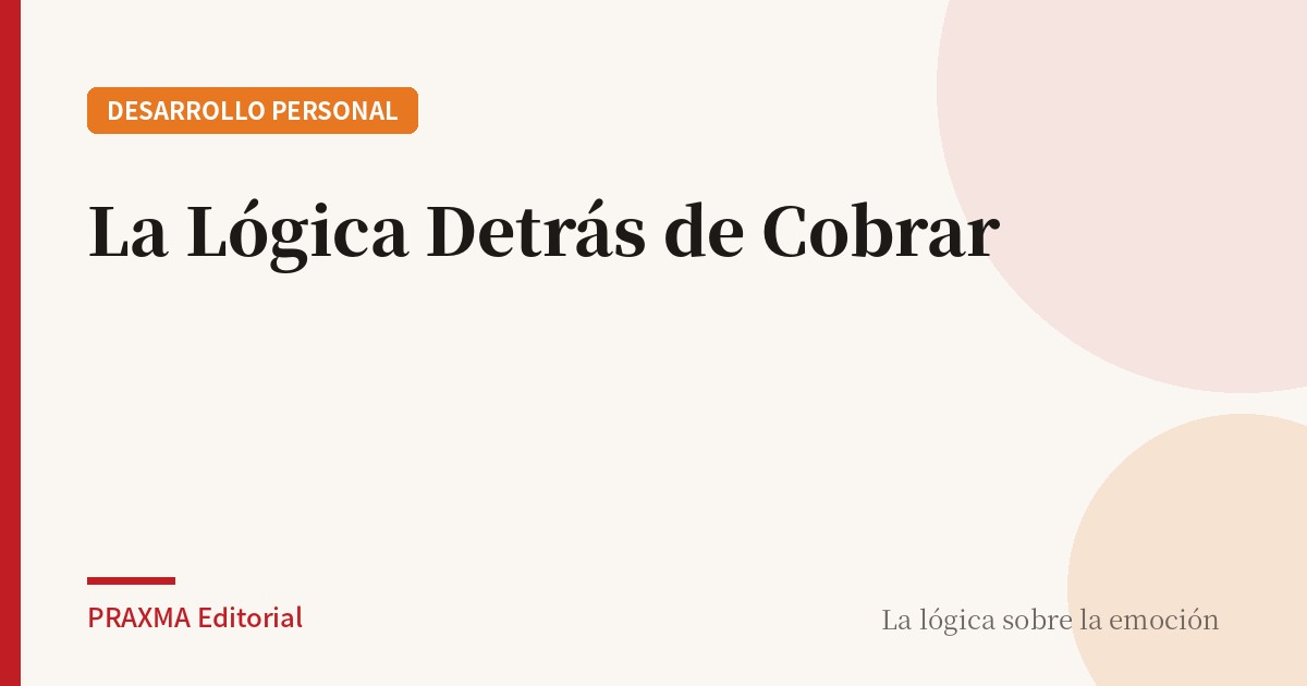 La Lógica Detrás de Cobrar