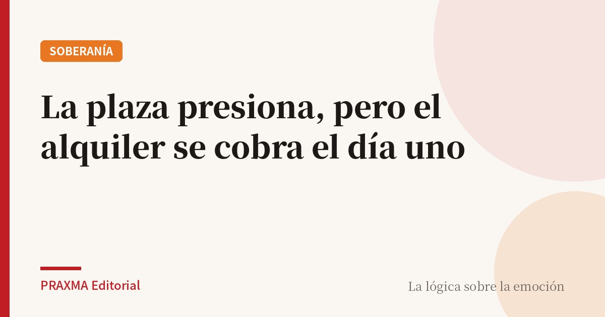 La plaza presiona, pero el alquiler se cobra el día uno