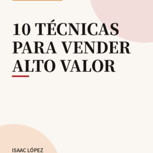 Portada del libro 10 Técnicas para Vender Alto Valor — PRAXMA Editorial