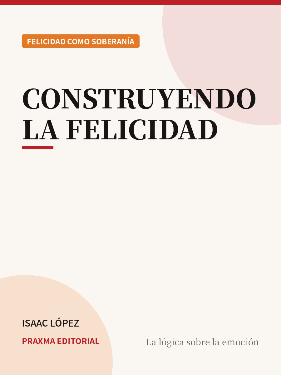 Portada del libro Construyendo la Felicidad — PRAXMA Editorial