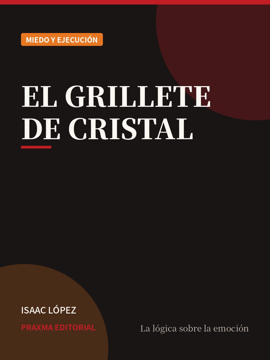 Portada del libro El Grillete de Cristal — PRAXMA Editorial