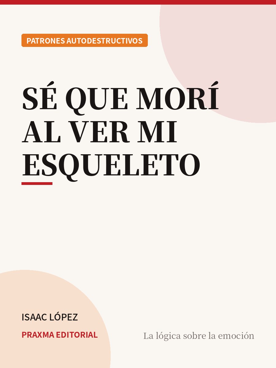 Portada del libro Sé que Morí al Ver mi Esqueleto — PRAXMA Editorial