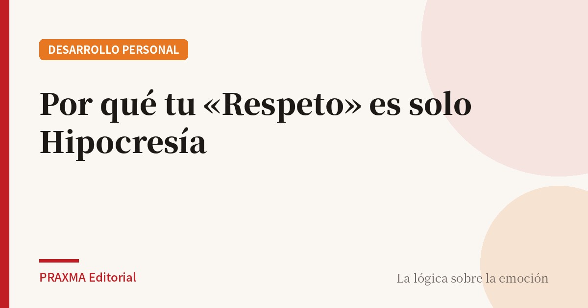 Por qué tu «Respeto» es solo Hipocresía