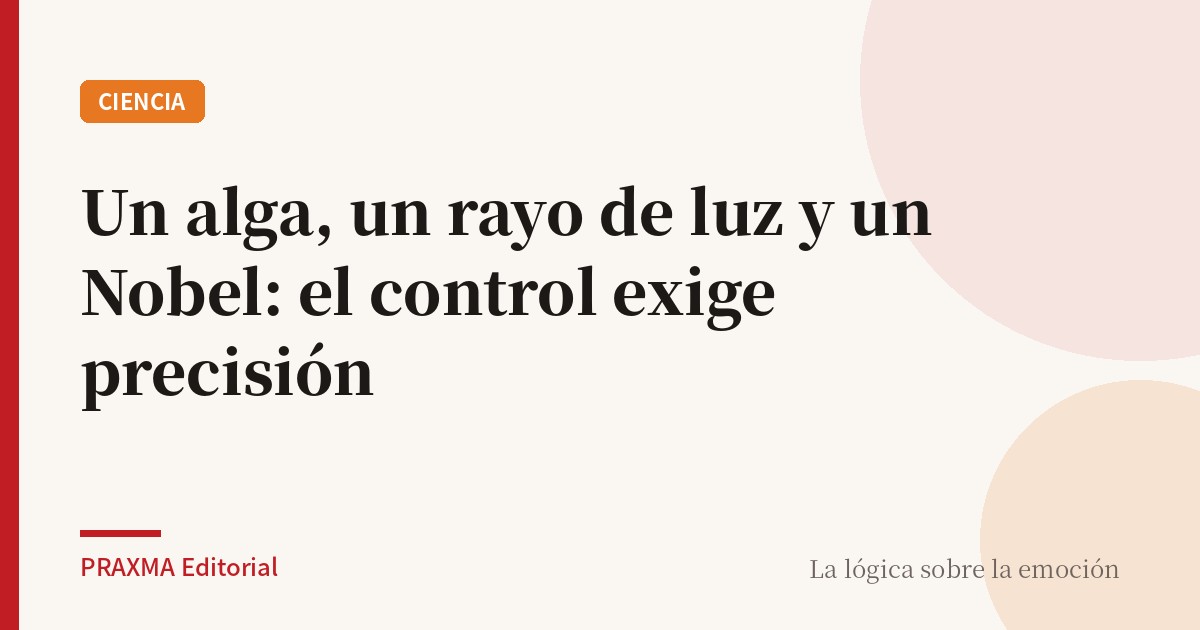 Un alga, un rayo de luz y un Nobel: el control exige precisión